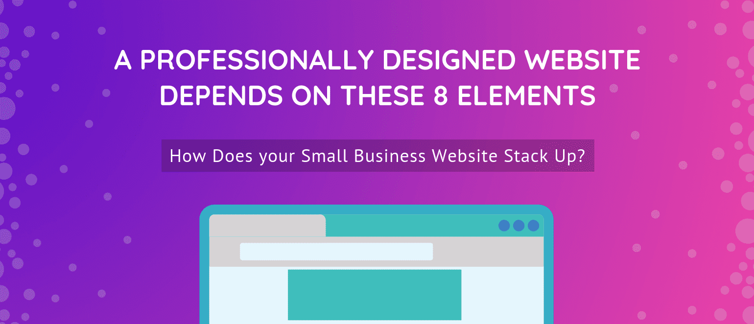 A Professionally Designed Website Depends on These 8 Elements