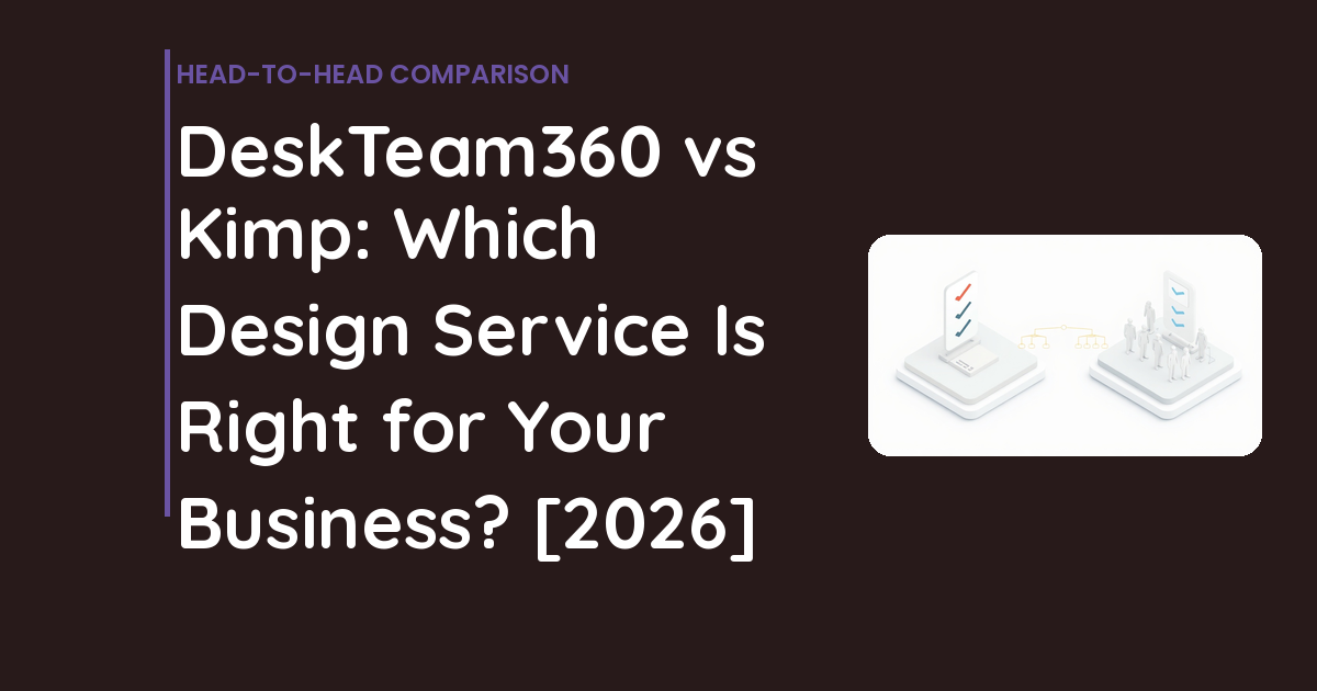 DeskTeam360 vs Kimp: Which Design Service Is Right for Your Business? [2026]