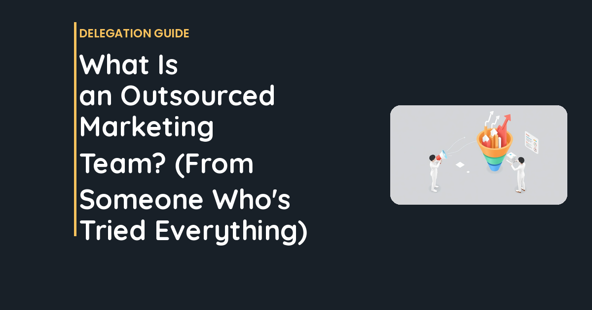 What Is an Outsourced Marketing Team? (From Someone Who’s Tried Everything)