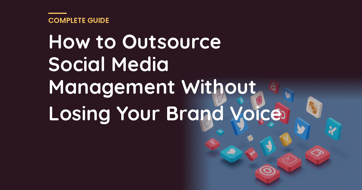 How to Outsource Social Media Management Without Losing Your Brand Voice