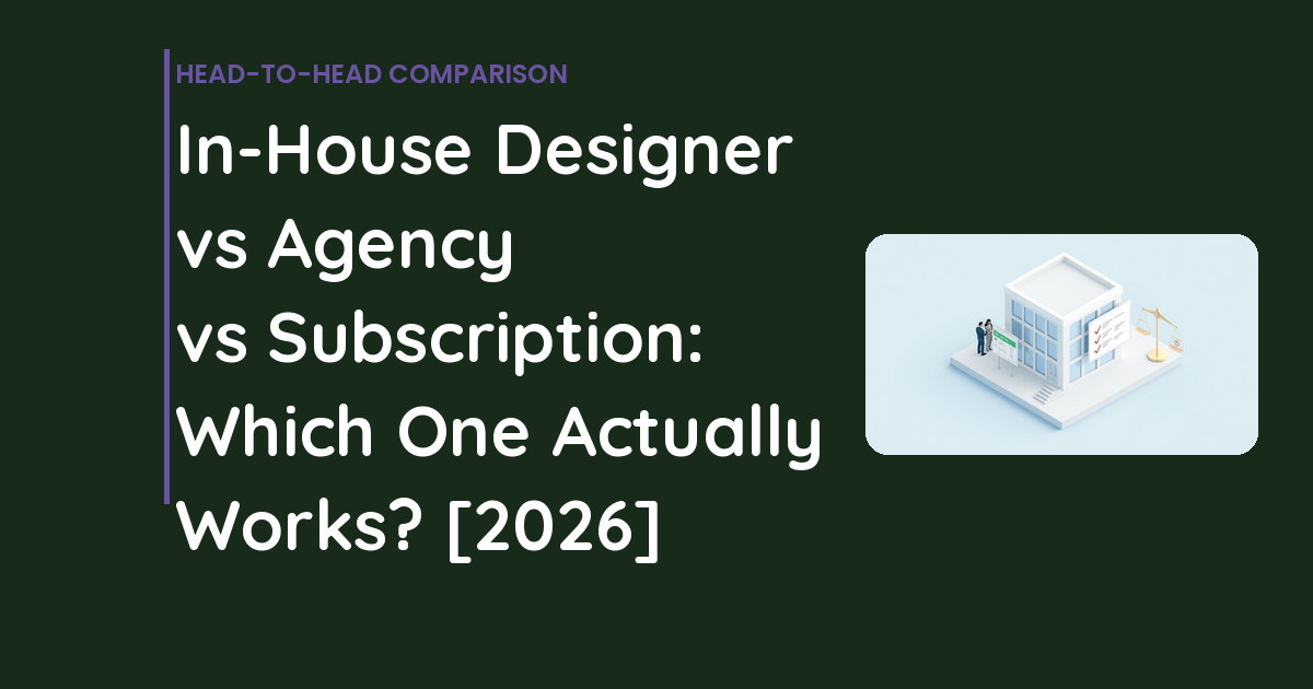 In-House Designer vs Agency vs Subscription: Which One Actually Works? [2026]