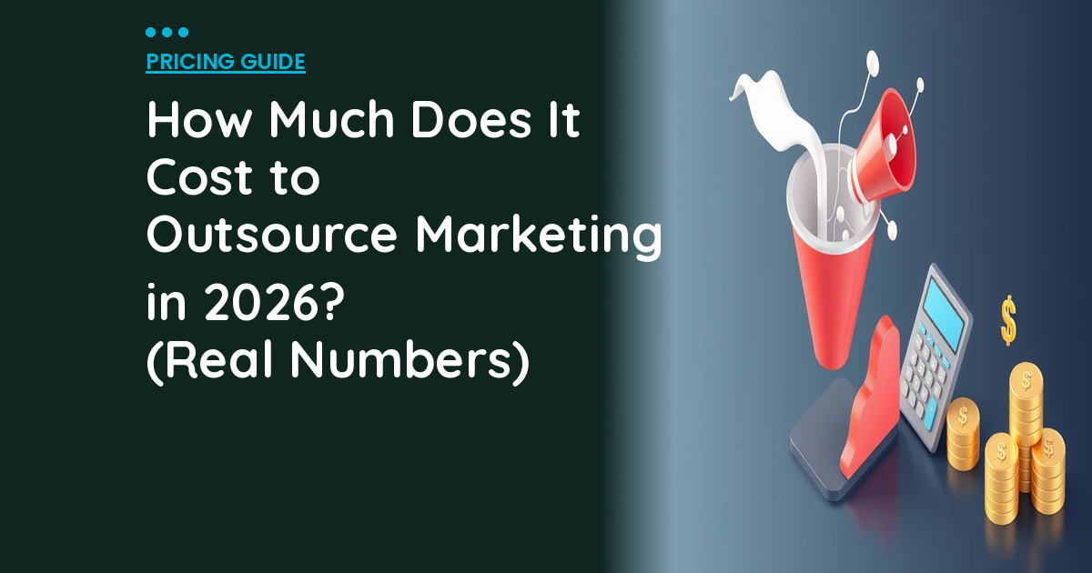 How Much Does It Cost to Outsource Marketing in 2026? (Real Numbers)