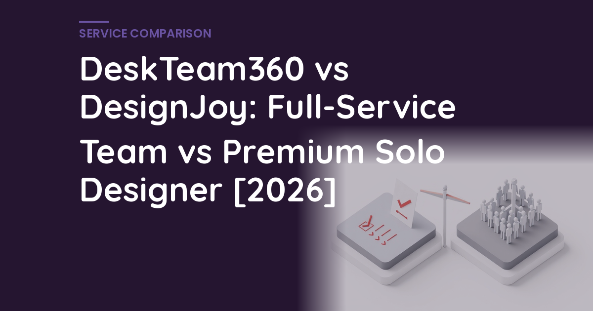 DeskTeam360 vs DesignJoy: Full-Service Team vs Premium Solo Designer [2026]
