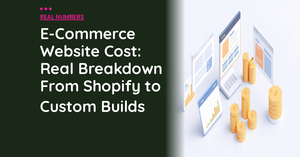 E-Commerce Website Cost: Real Breakdown From Shopify to Custom Builds