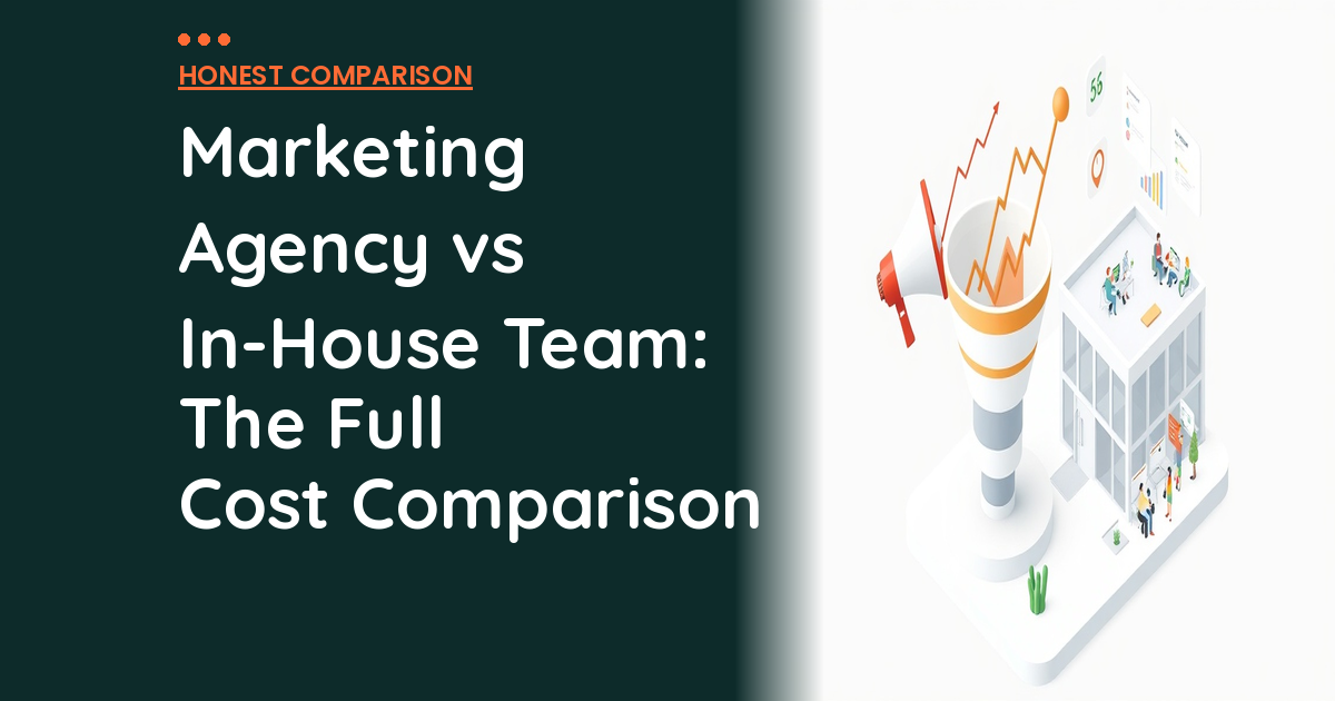 Marketing Agency vs In-House Team: The Full Cost Comparison