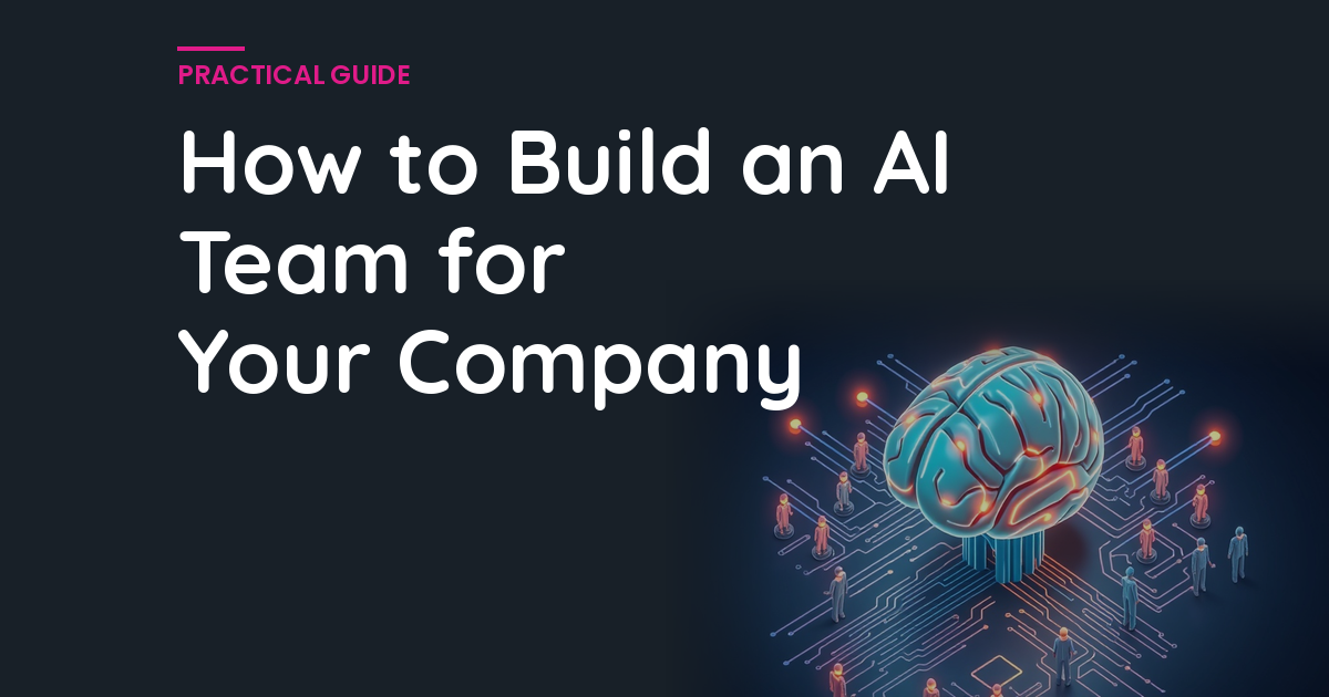 How to Build an AI Team for Your Company